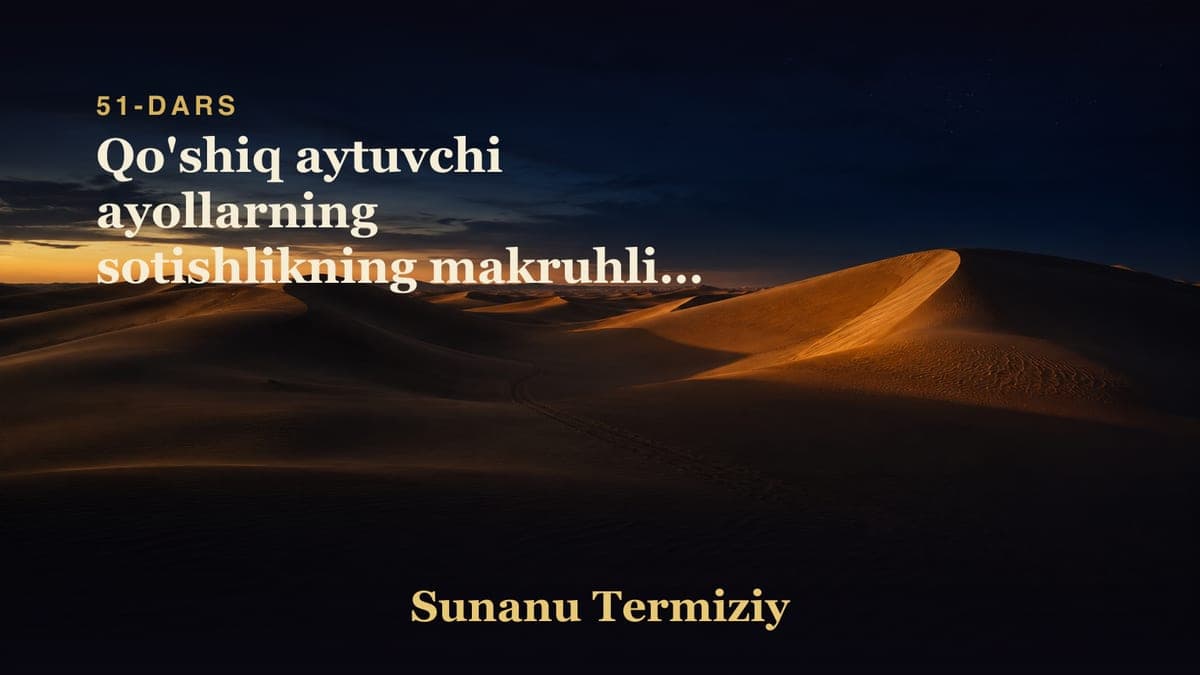 51 Qo'shiq aytuvchi ayollarning sotishlikning makruhligi to'g'risida kelgan hadislarning bobi