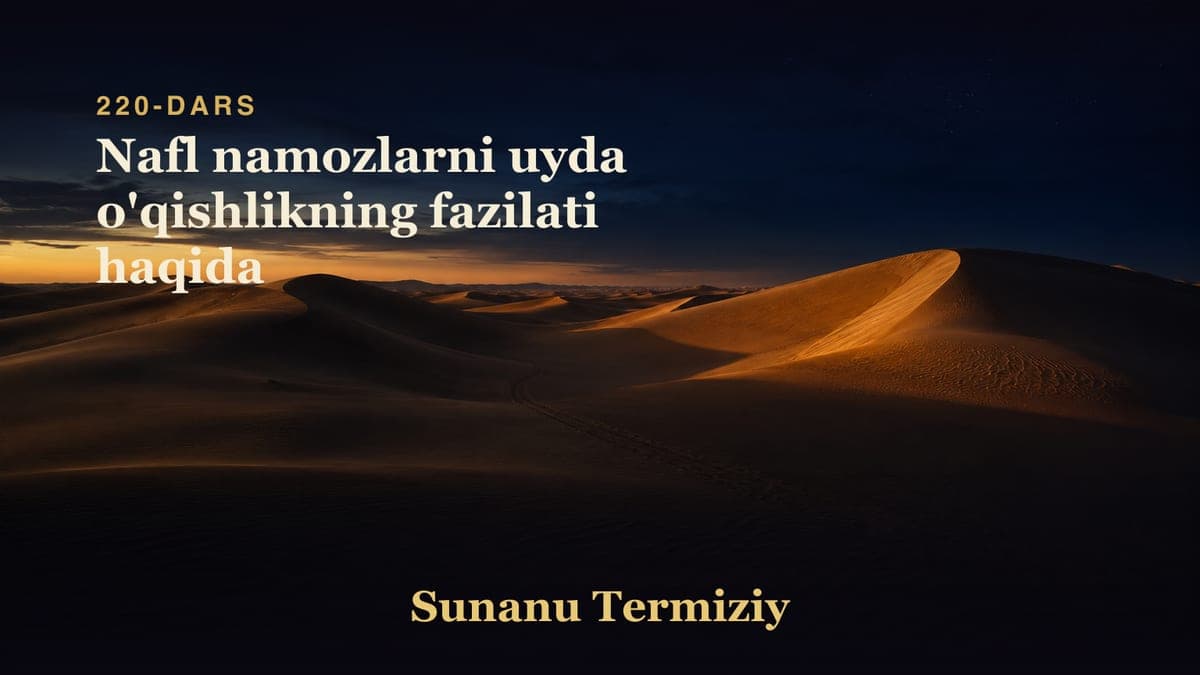 220 Nafl namozlarni uyda o'qishlikning fazilati haqida