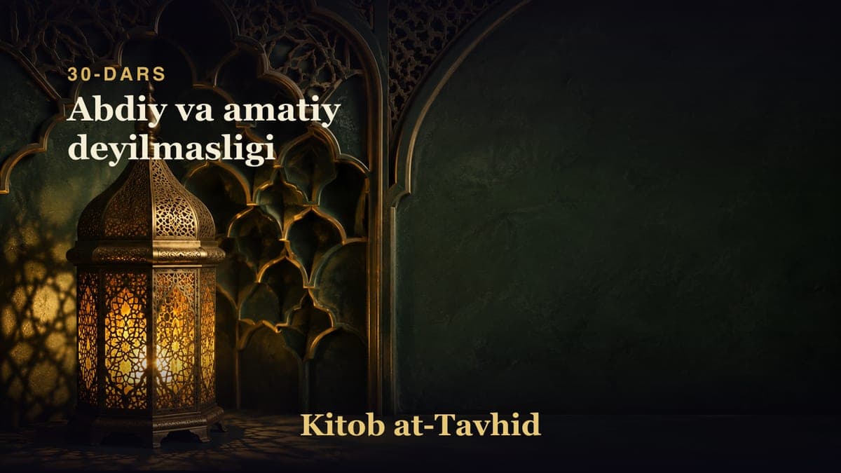 30-dars: Abdiy va amatiy deyilmasligi