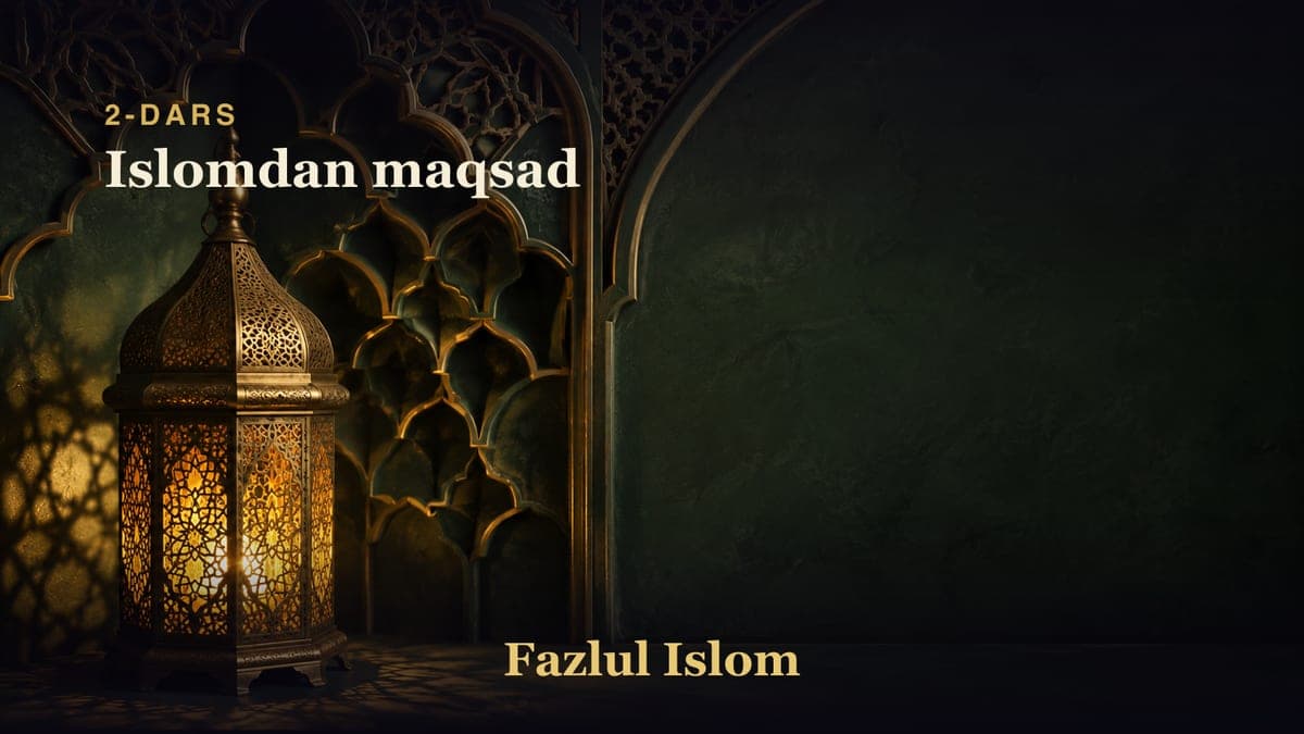 2-dars: Islomdan maqsad