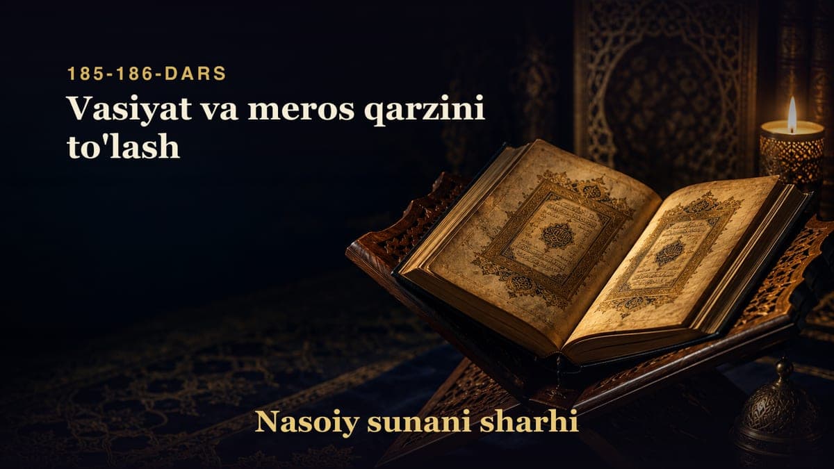Nasoiy sunani sharhi 185-186-dars | Vasiyat va meros qarzini to'lash