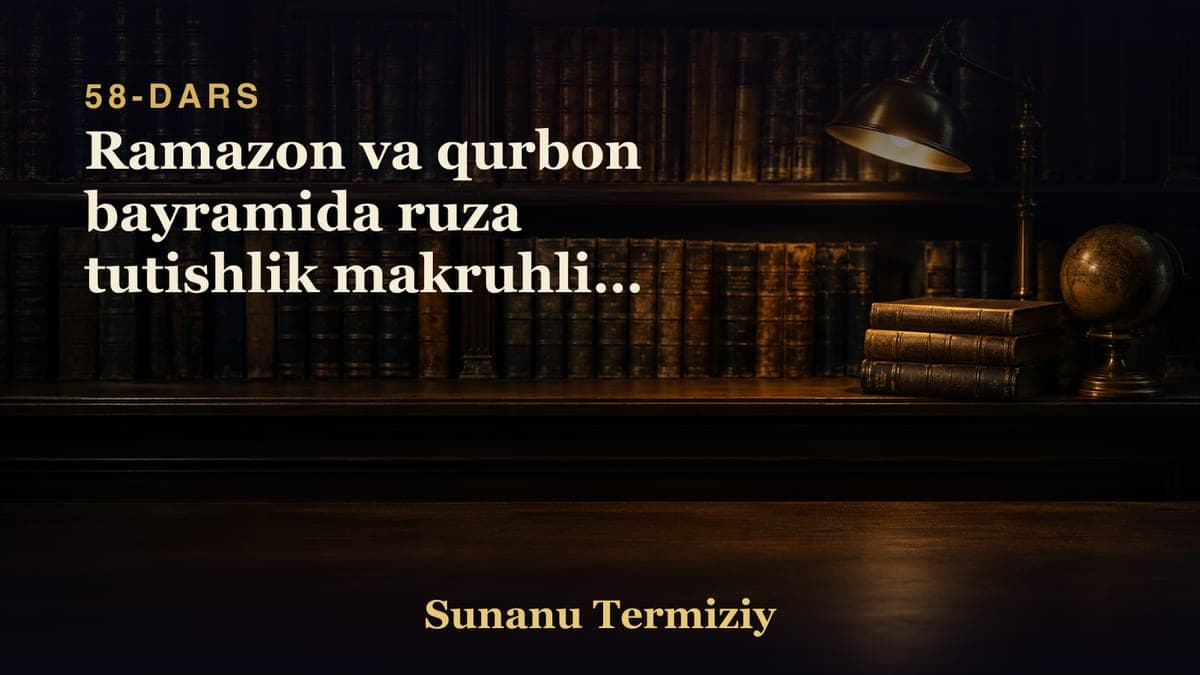 58 Ramazon va qurbon bayramida ruza tutishlik makruhligi haqida