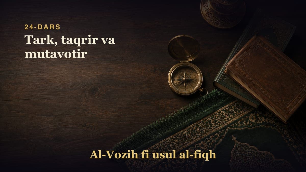 24-dars: Tark, taqrir va mutavotir