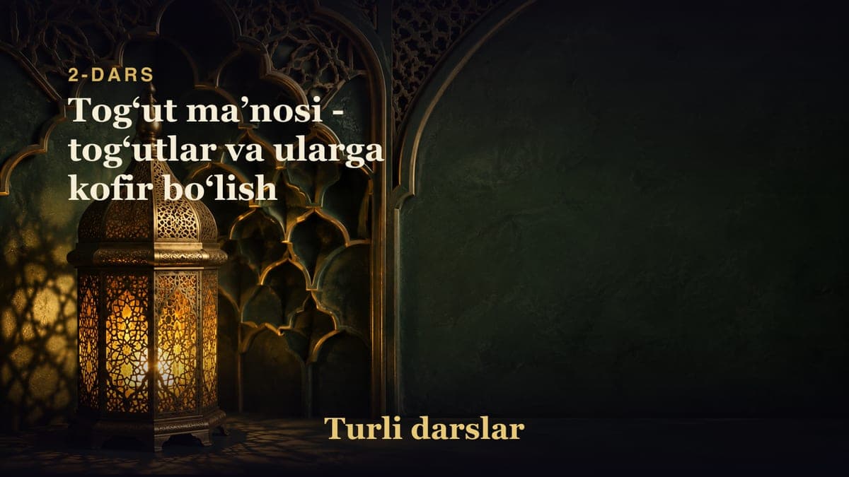 2-dars: Togʻut maʼnosi - togʻutlar va ularga kofir boʻlish