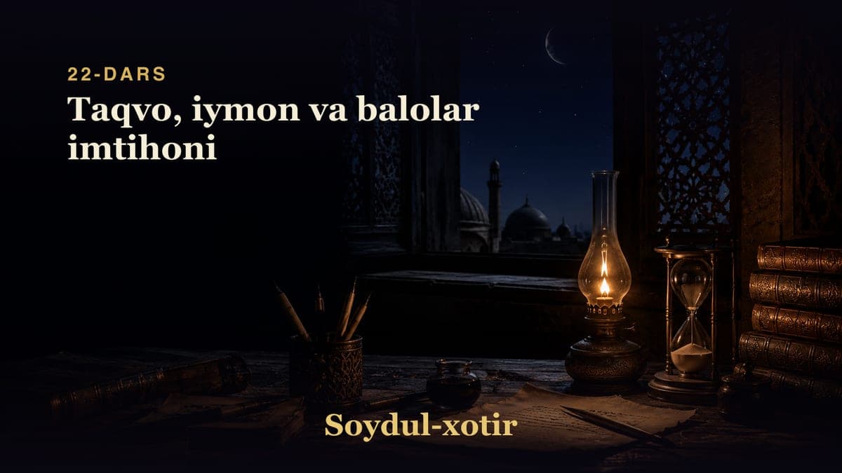 Soydul-xotir 22-dars | Taqvo, iymon va balolar imtihoni