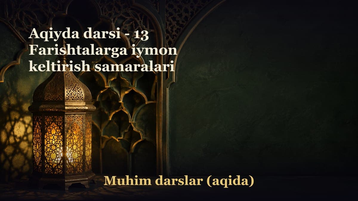 Aqiyda darsi - 13 Farishtalarga iymon keltirish samaralari