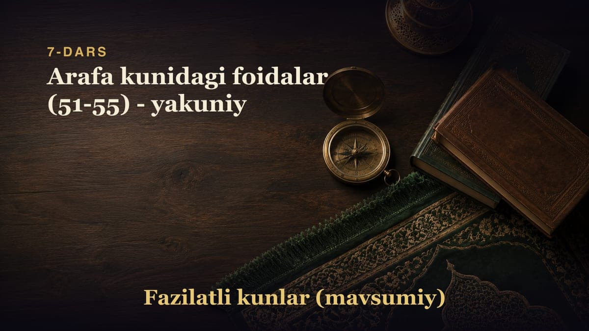 7-dars: Arafa kunidagi foidalar (51-55) - yakuniy