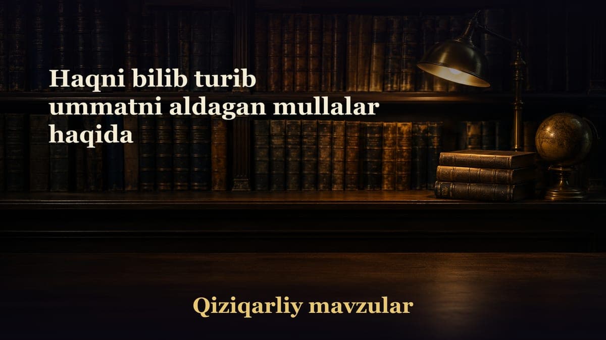 Haqni bilib turib ummatni aldagan mullalar haqida