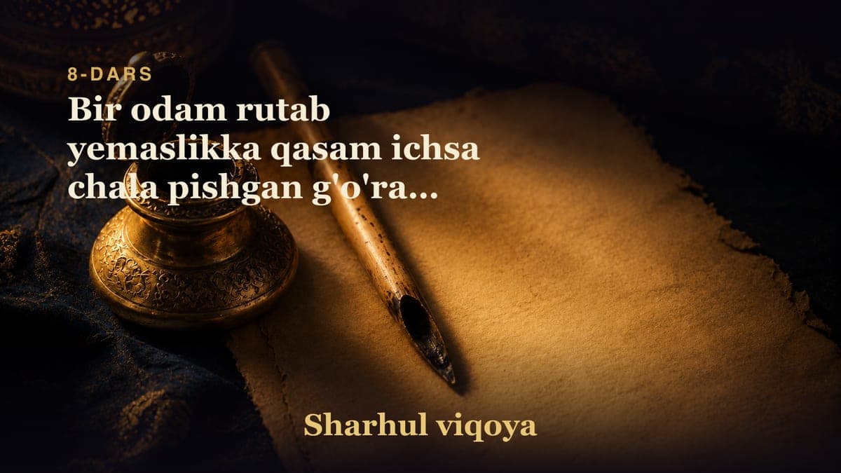 08 Bir odam rutab yemaslikka qasam ichsa chala pishgan g'o'rani yesa qasami buzuladi