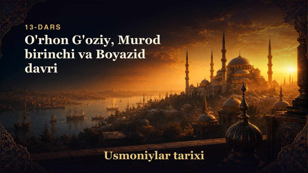 Usmoniylar tarixi 13-dars | O'rhon G'oziy, Murod birinchi va Boyazid davri