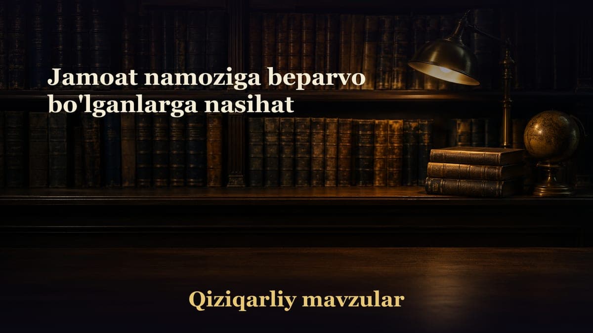 Jamoat namoziga beparvo bo'lganlarga nasihat