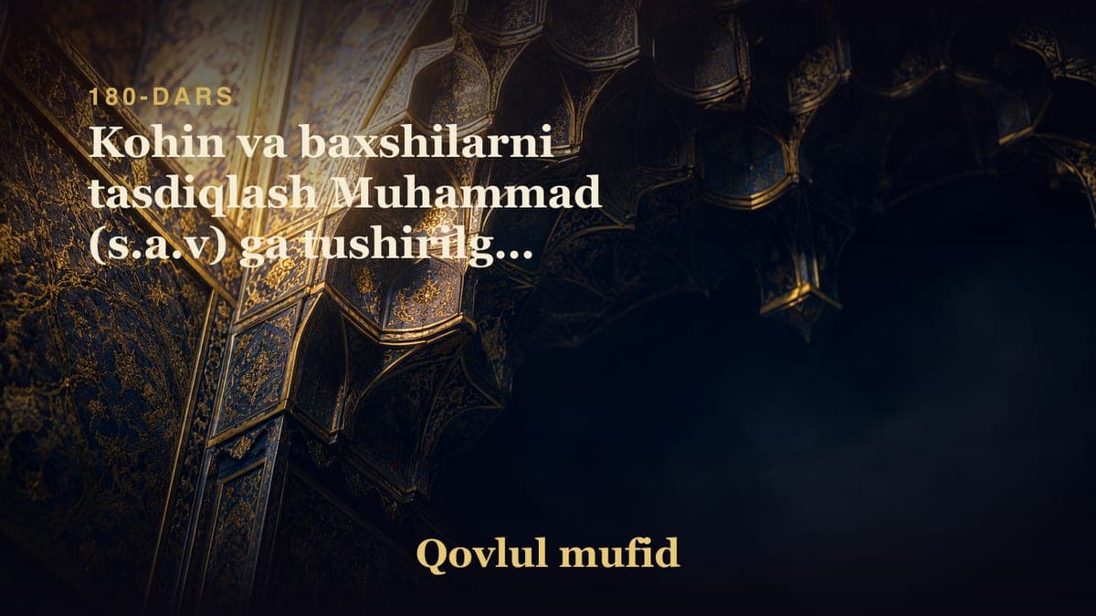 180 Kohin va baxshilarni tasdiqlash Muhammad (s.a.v) ga tushirilgan narsaga kofir bo'lishdir