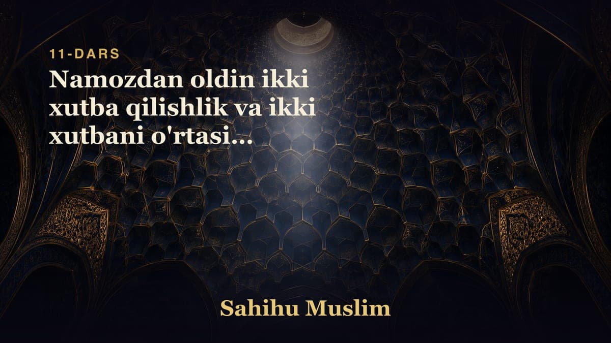 11 Namozdan oldin ikki xutba qilishlik va ikki xutbani o'rtasida o'tirishlik