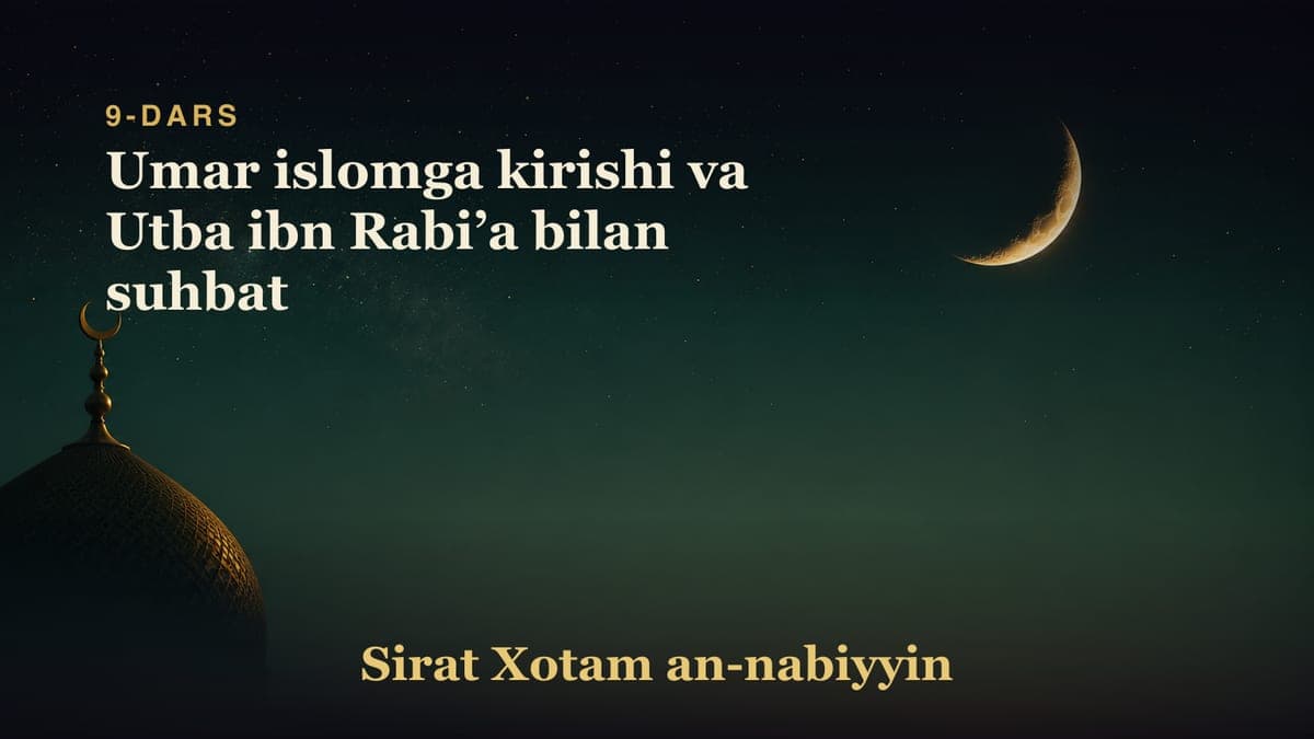 9-dars: Umar islomga kirishi va Utba ibn Rabiʼa bilan suhbat