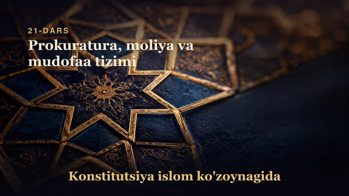 Konstitutsiya 21-dars | Prokuratura, moliya va mudofaa tizimi