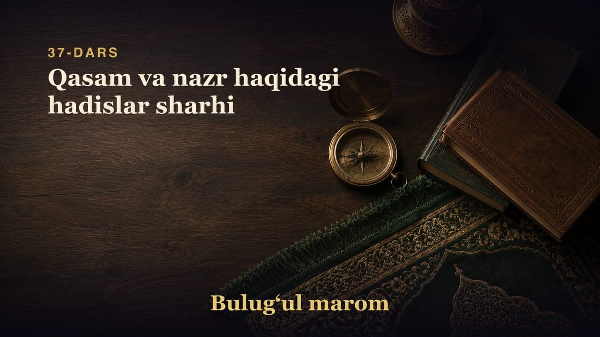37-dars: Qasam va nazr haqidagi hadislar sharhi