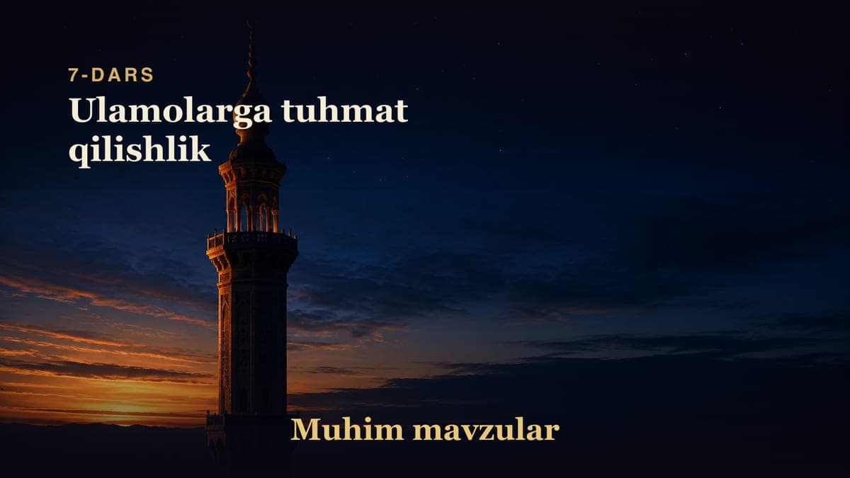 07 Ulamolarga tuhmat qilishlik