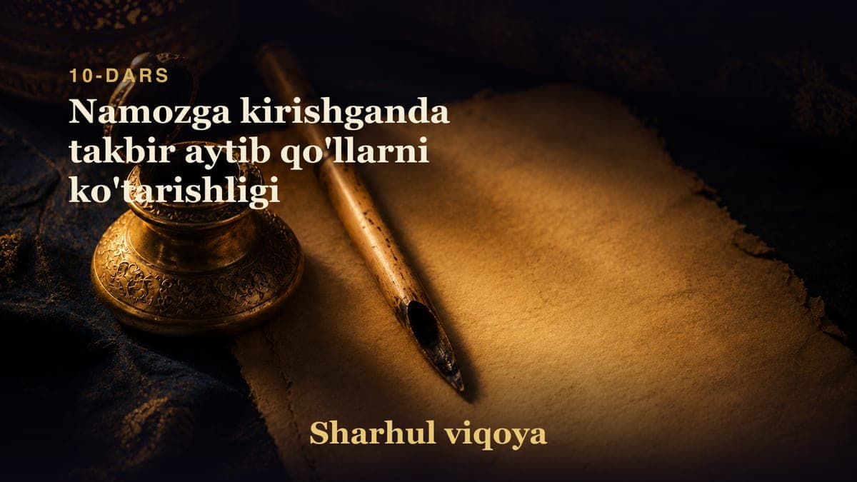 10 Namozga kirishganda takbir aytib qo'llarni ko'tarishligi