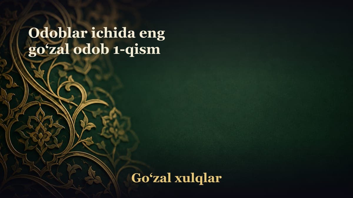 Odoblar ichida eng go‘zal odob 1-qism