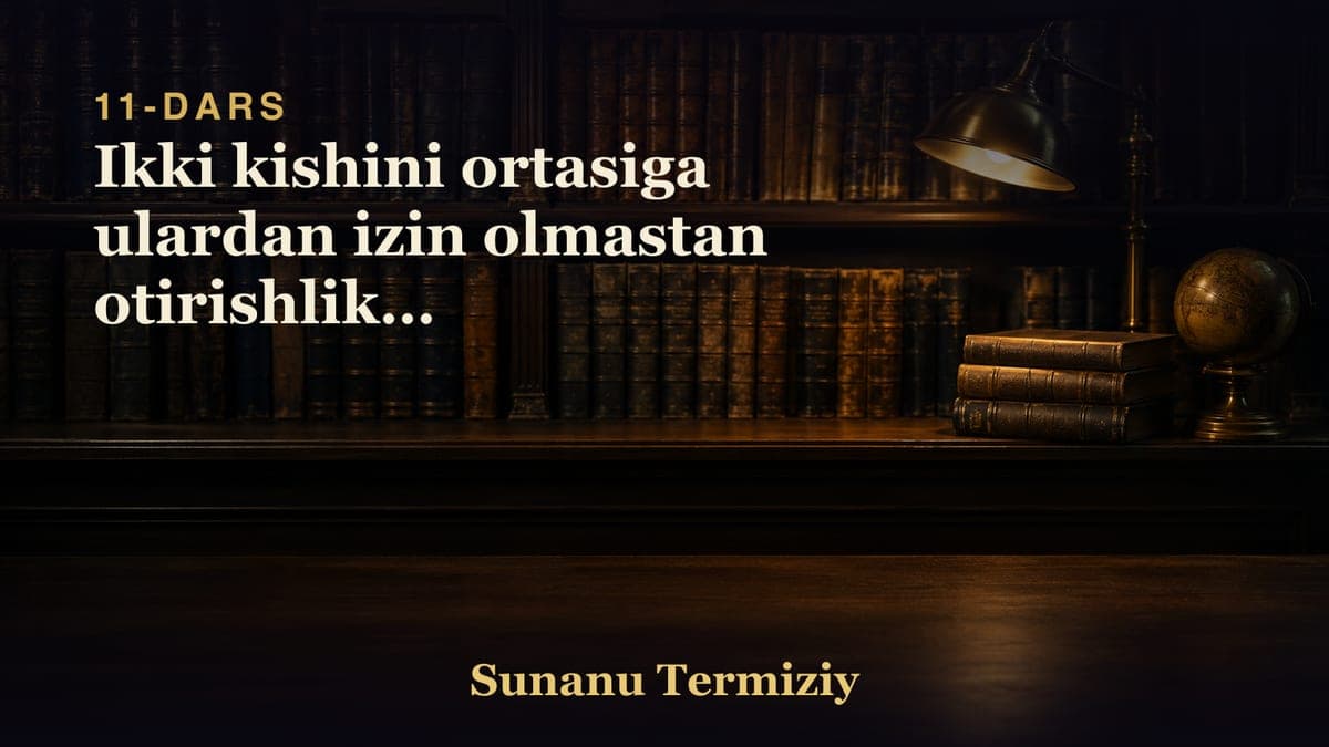 11 Ikki kishini ortasiga ulardan izin olmastan otirishlikni makruhligi