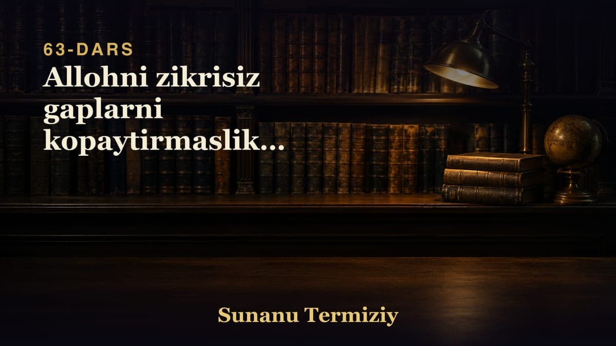 63 Allohni zikrisiz gaplarni kopaytirmaslikni davomi