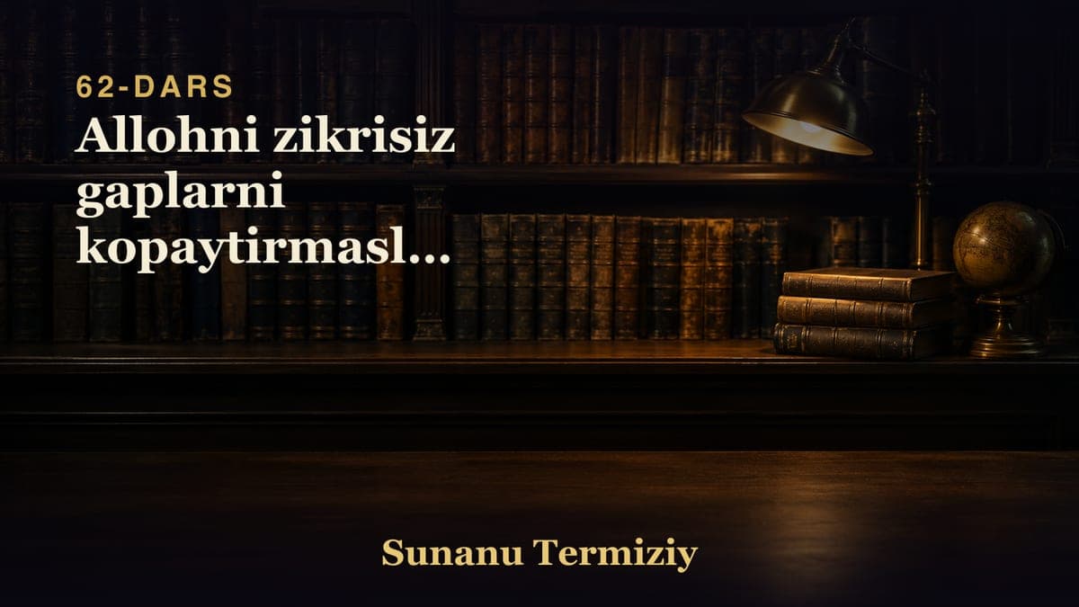 62 Allohni zikrisiz gaplarni kopaytirmaslik togrisida