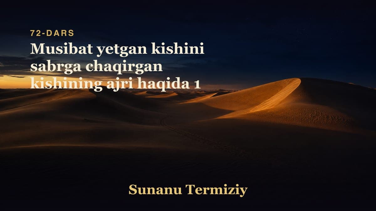 72 Musibat yetgan kishini sabrga chaqirgan kishining ajri haqida 1