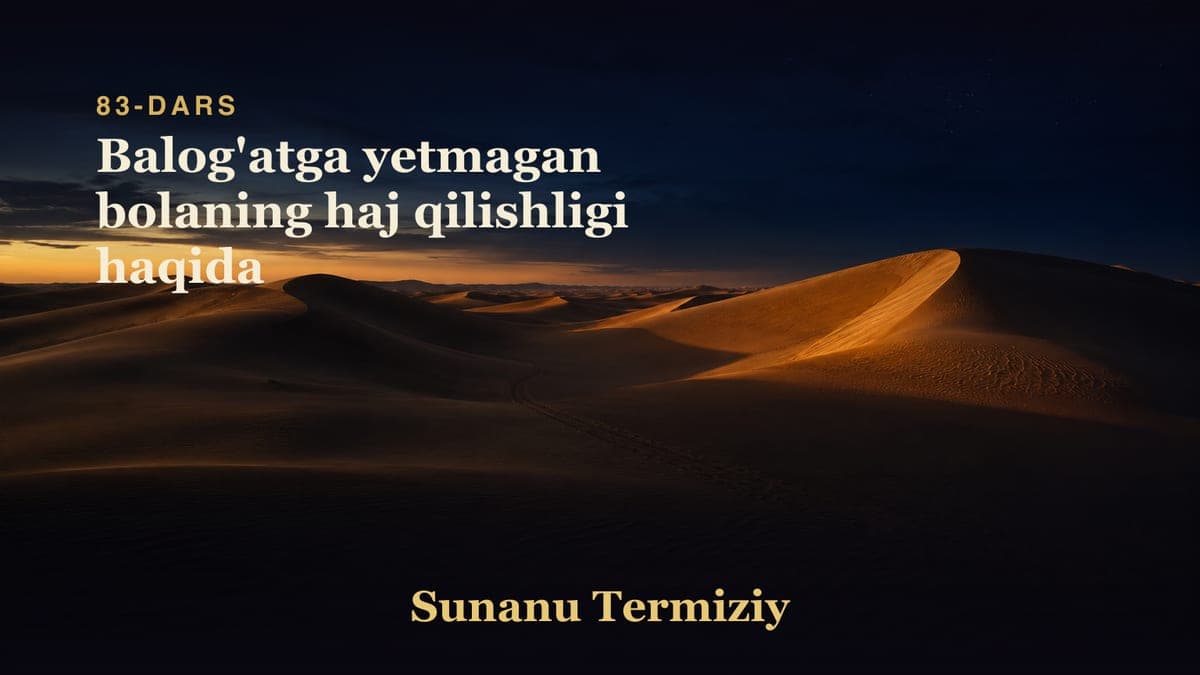 083 Balog'atga yetmagan bolaning haj qilishligi haqida