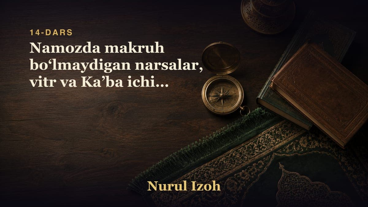14-dars: Namozda makruh boʻlmaydigan narsalar, vitr va Kaʼba ichida namoz