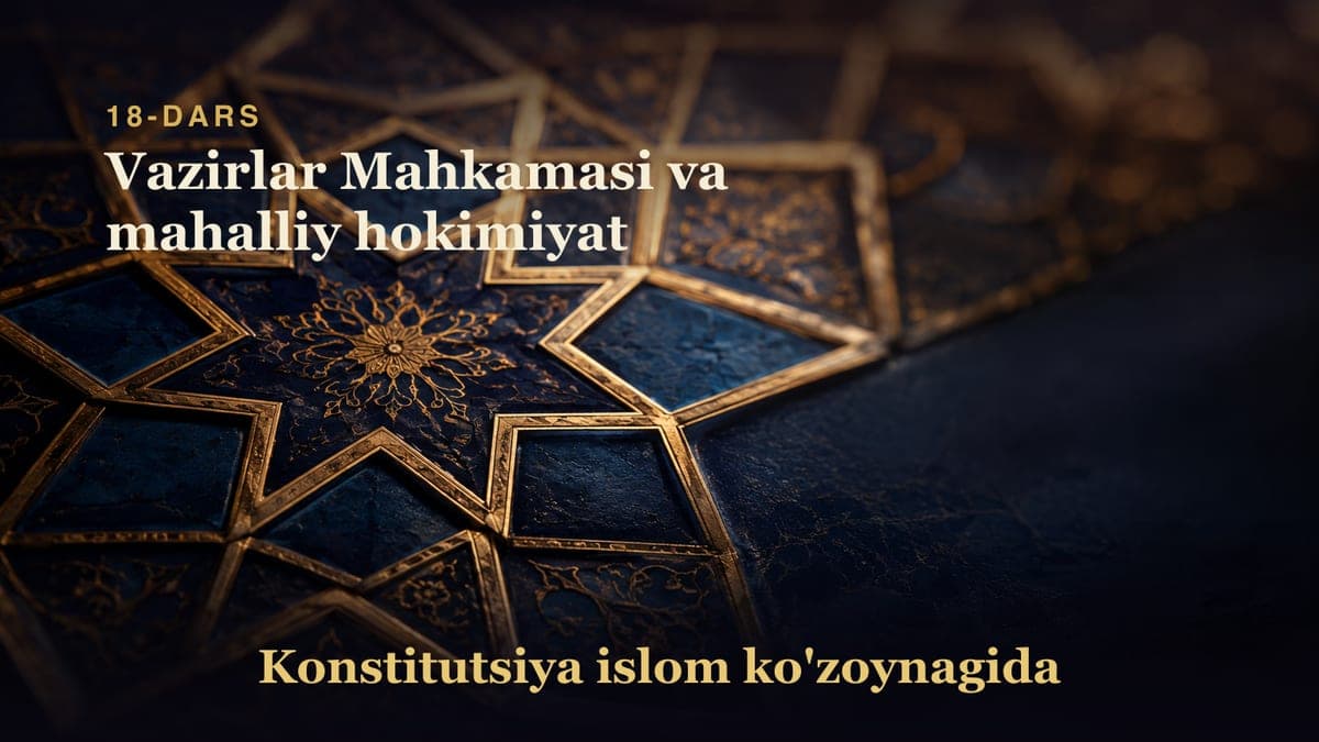 Konstitutsiya 18-dars | Vazirlar Mahkamasi va mahalliy hokimiyat