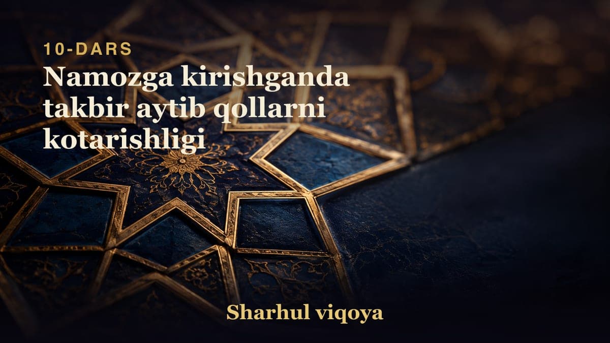 10 Namozga kirishganda takbir aytib qollarni kotarishligi