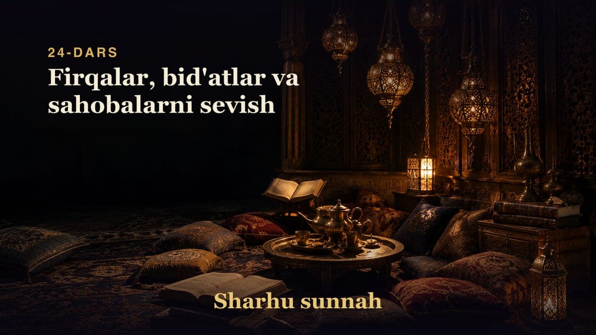 Sharhu sunnah 24-dars | Firqalar, bid'atlar va sahobalarni sevish