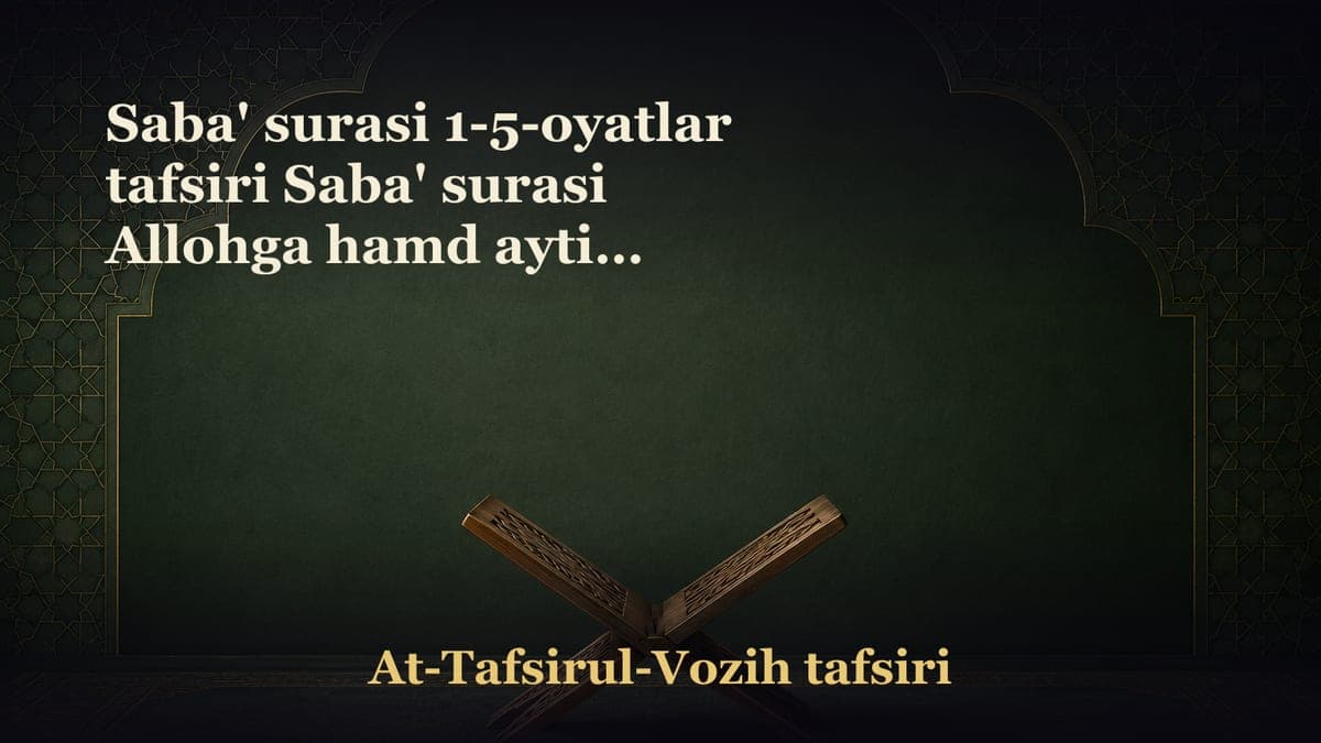 Saba' surasi 1-5-oyatlar tafsiri Saba' surasi Allohga hamd aytish bilan boshlangan. Alloh taoloning kengqamrovli…