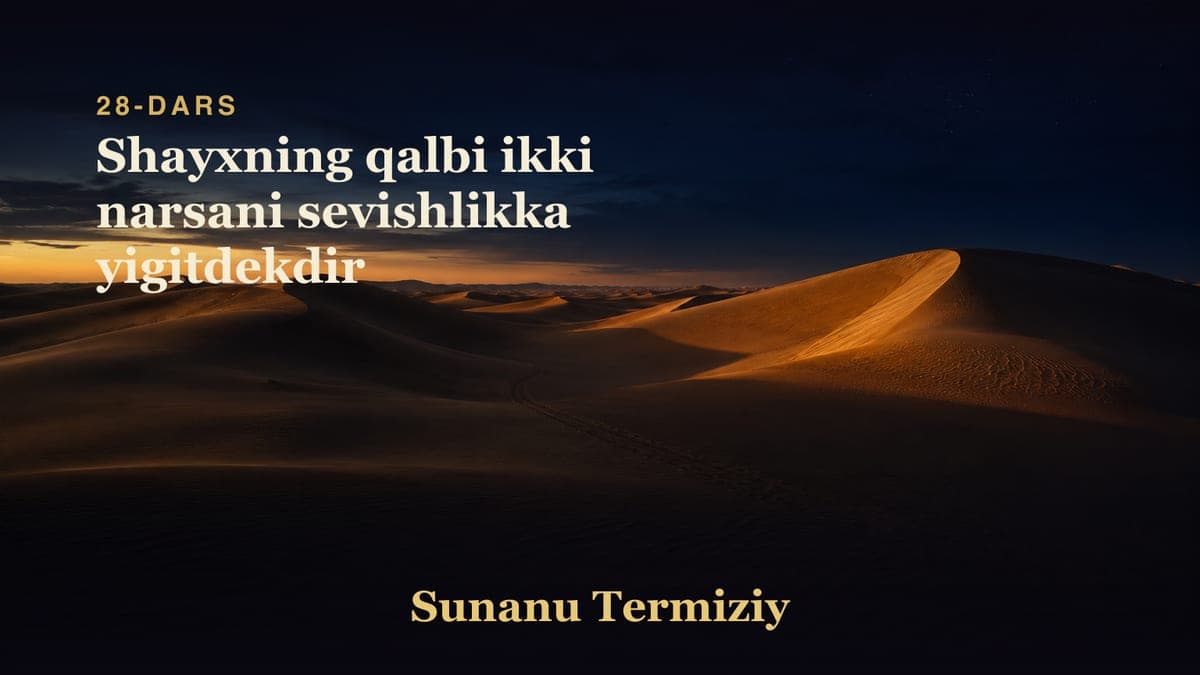 28 Shayxning qalbi ikki narsani sevishlikka yigitdekdir