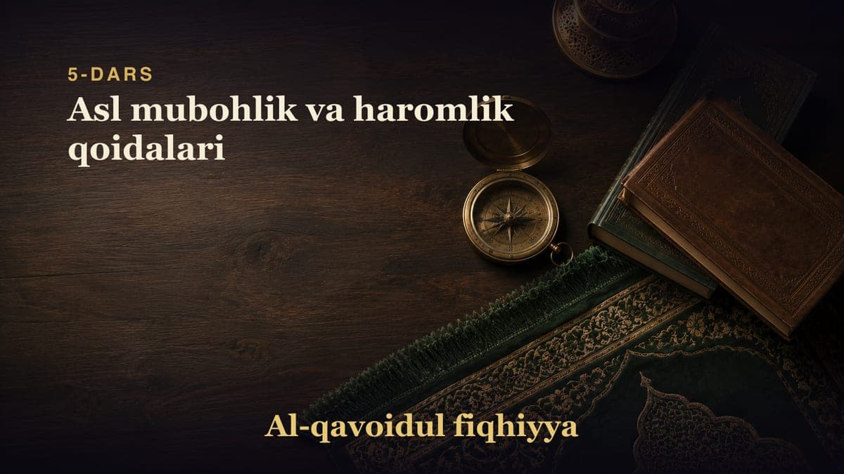 5-dars: Asl mubohlik va haromlik qoidalari