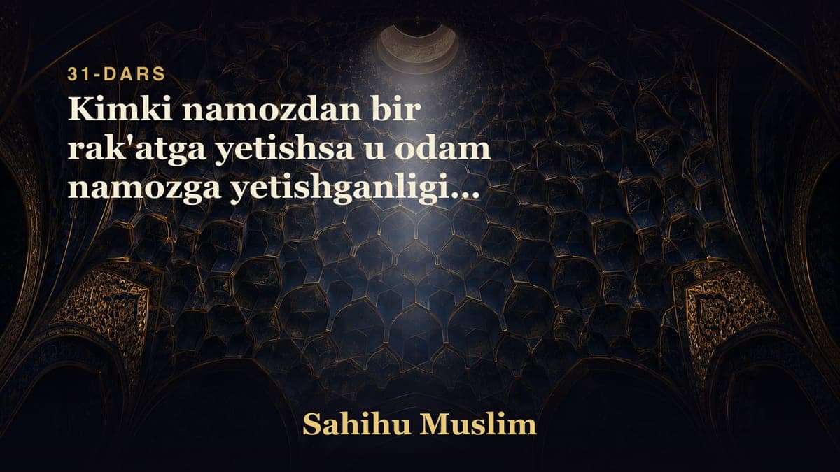 31 Kimki namozdan bir rak'atga yetishsa u odam namozga yetishganligini bobi