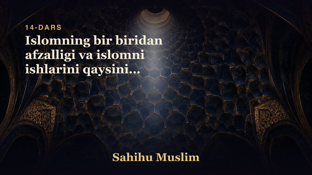 14 Islomning bir biridan afzalligi va islomni ishlarini qaysinisi afzalroqligini bobi