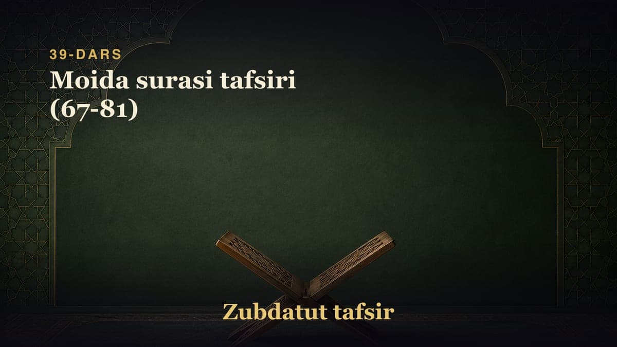 39-dars: Moida surasi tafsiri (67-81)