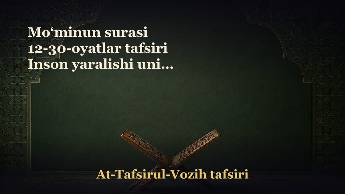 Mo‘minun surasi 12-30-oyatlar tafsiri Inson yaralishi uning qayta tirilishiga dalil Yomg‘irning yerga keragicha…