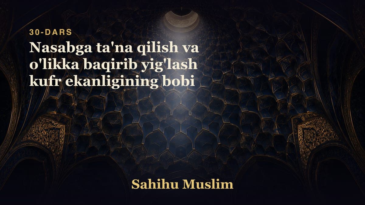 30 Nasabga ta'na qilish va o'likka baqirib yig'lash kufr ekanligining bobi
