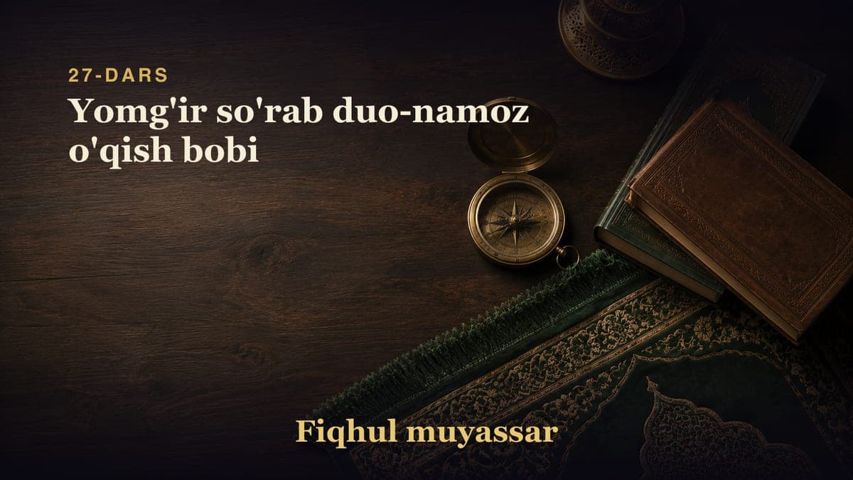 27-dars: Yomg'ir so'rab duo-namoz o'qish bobi