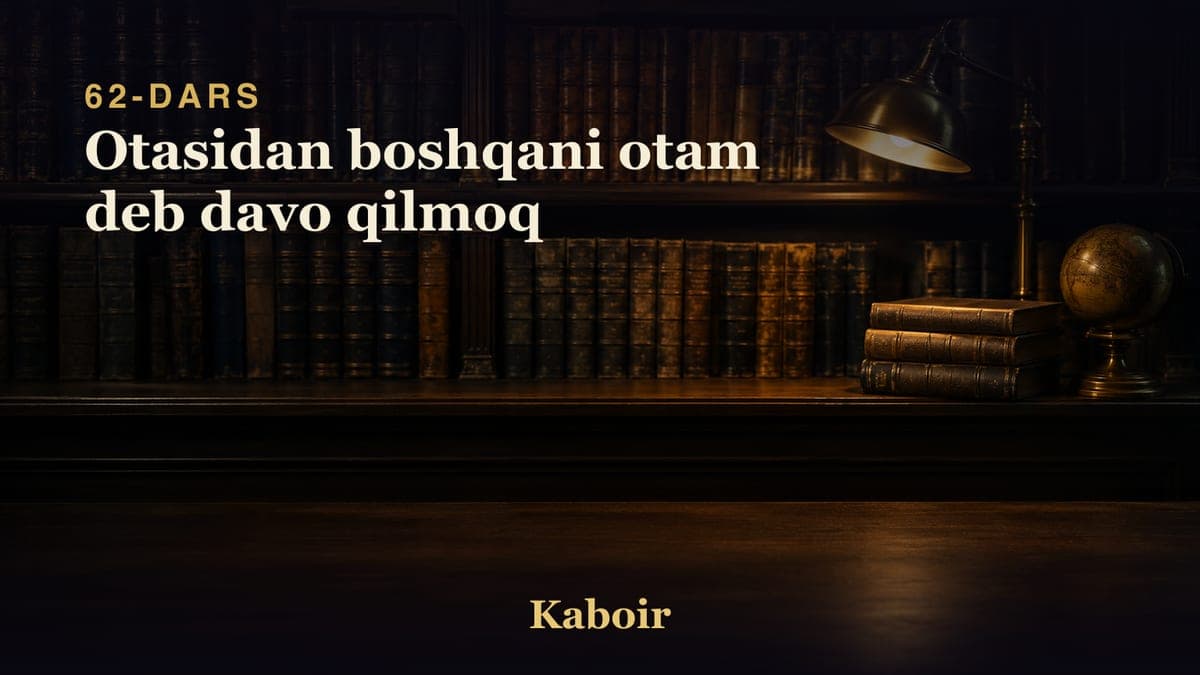 62 Otasidan boshqani otam deb davo qilmoq