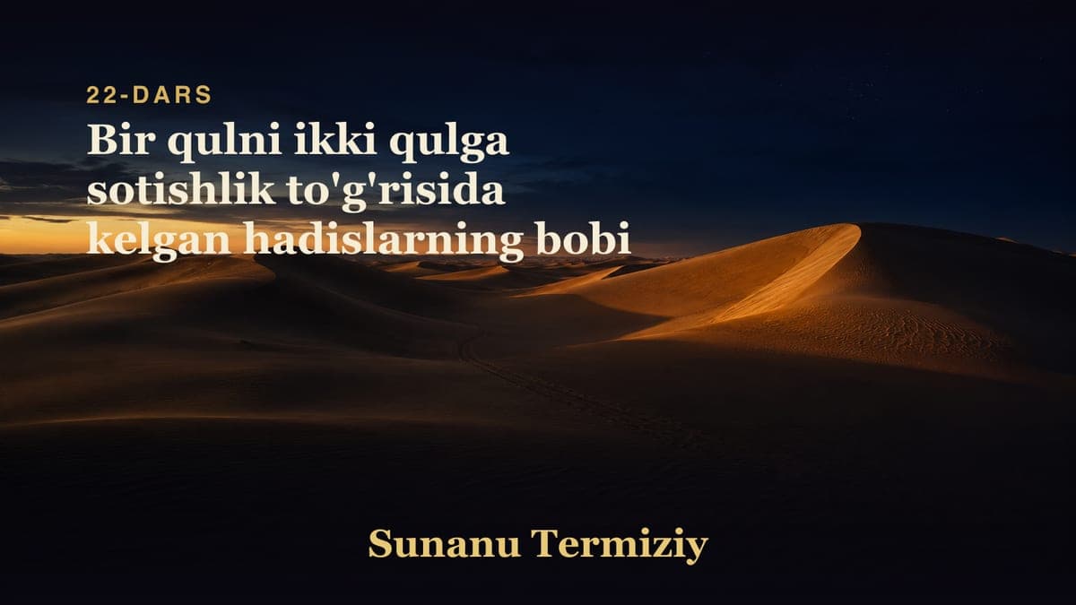 22 Bir qulni ikki qulga sotishlik to'g'risida kelgan hadislarning bobi