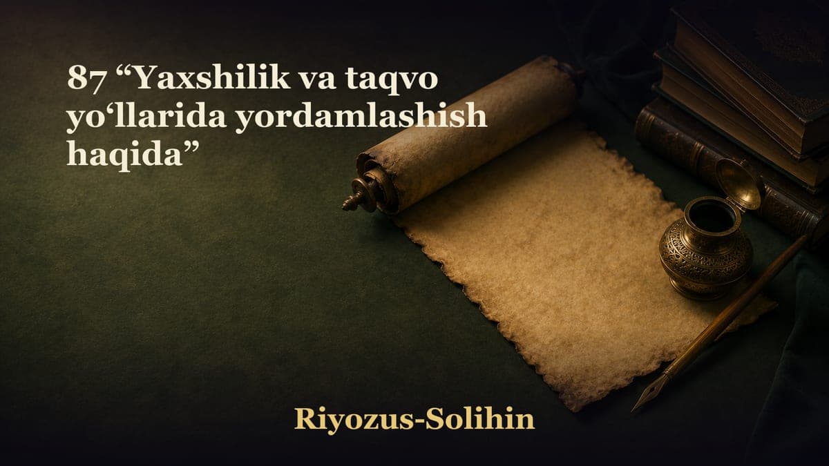 87 “Yaxshilik va taqvo yo‘llarida yordamlashish haqida”