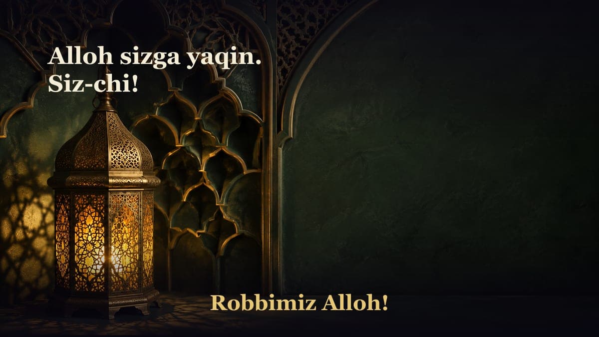 Alloh sizga yaqin. Siz-chi!