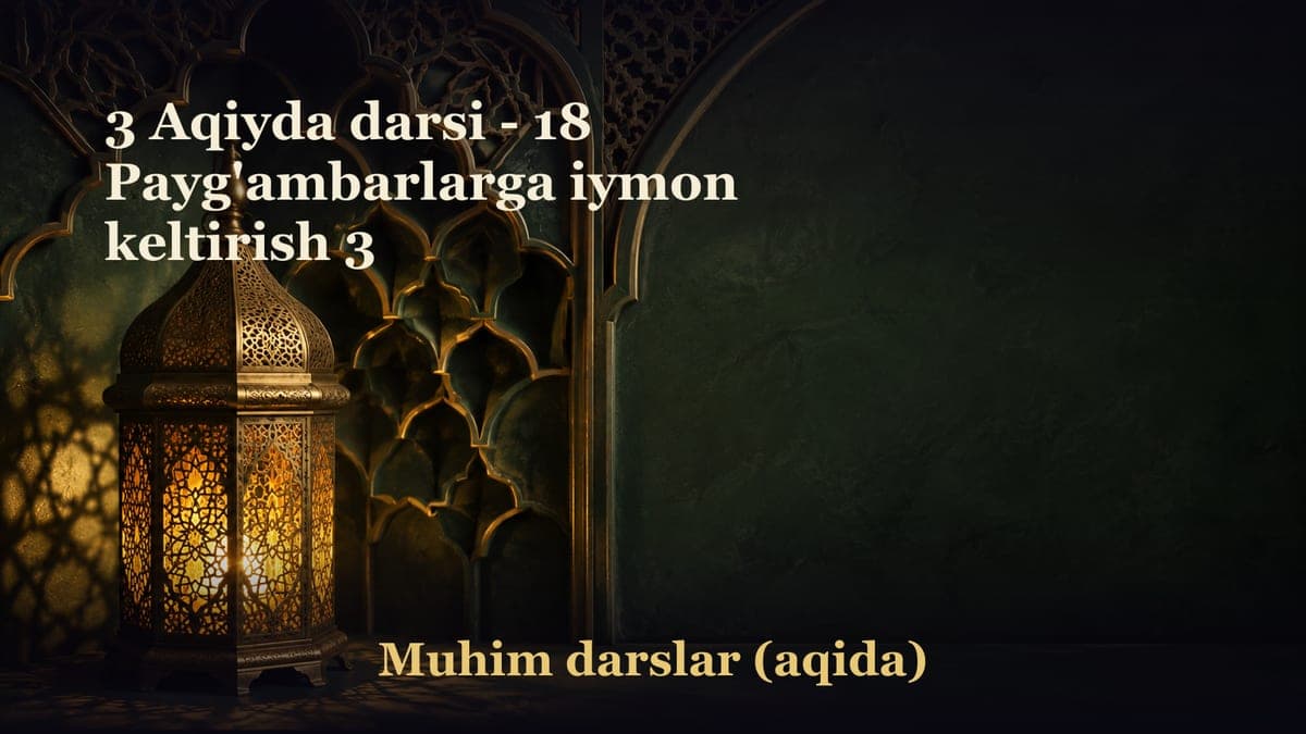 3 Aqiyda darsi - 18 Payg'ambarlarga iymon keltirish 3