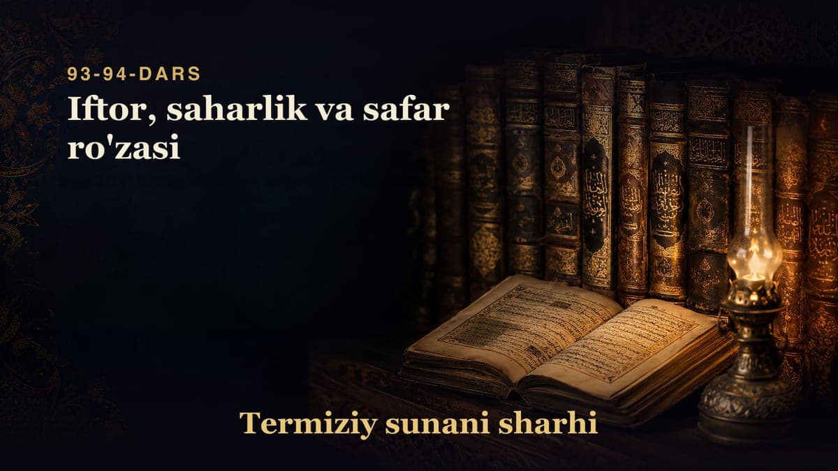 Termiziy sunani sharhi 93-94-dars | Iftor, saharlik va safar ro'zasi
