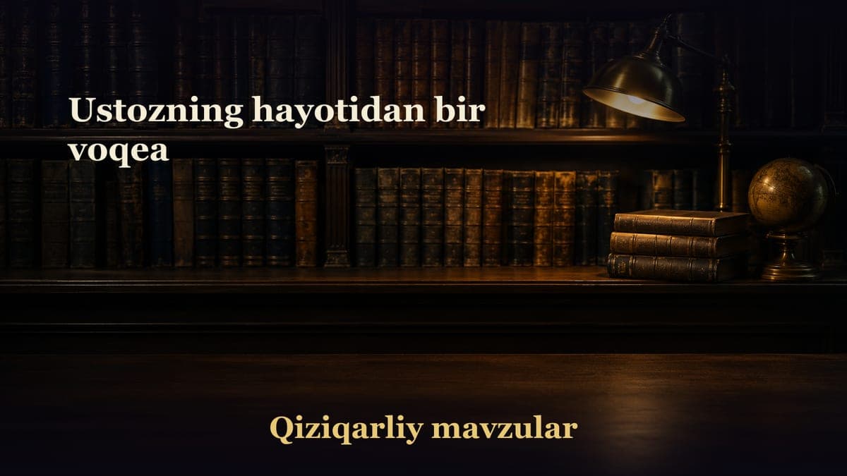 Ustozning hayotidan bir voqea