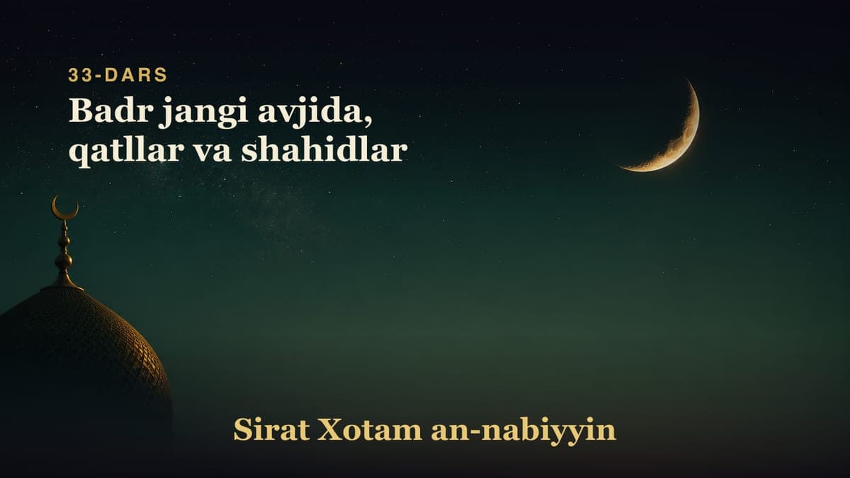 33-dars: Badr jangi avjida, qatllar va shahidlar