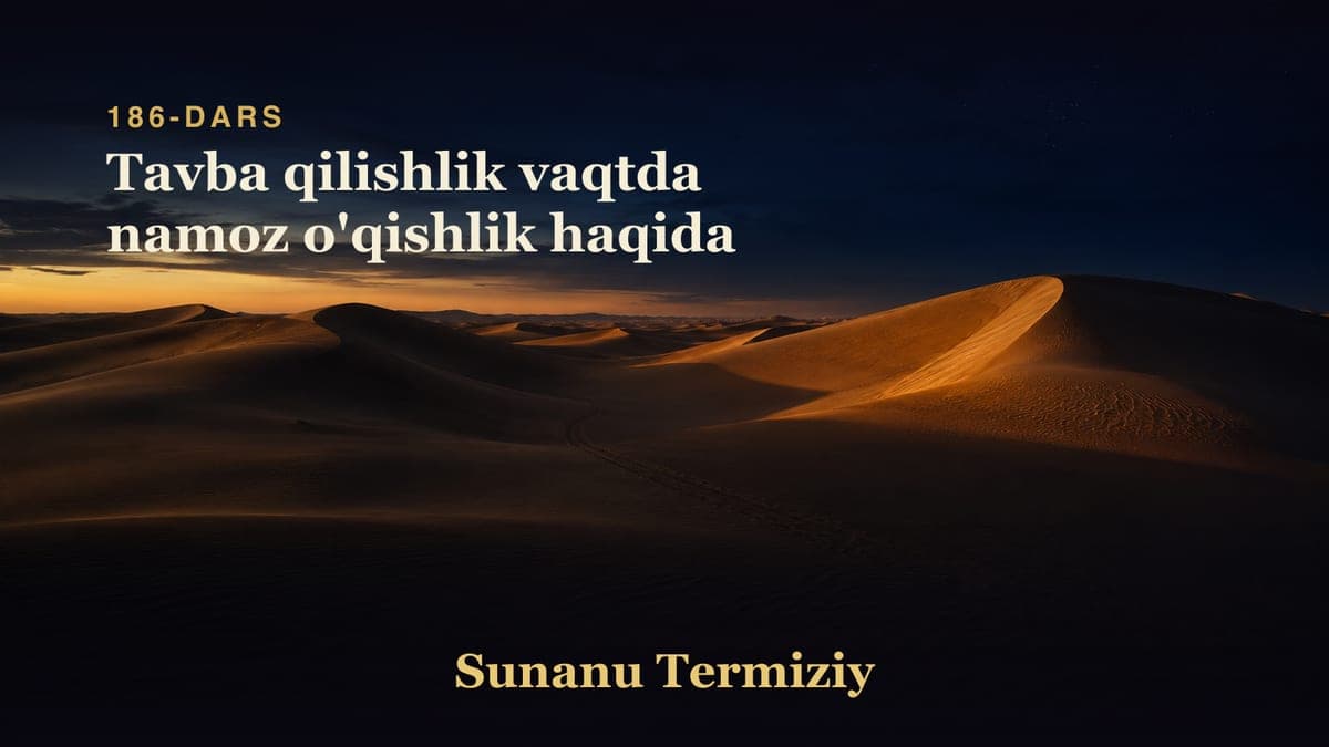 186 Tavba qilishlik vaqtda namoz o'qishlik haqida